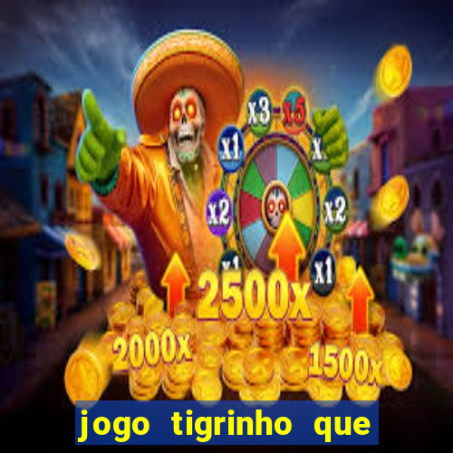 jogo tigrinho que da bonus no cadastro